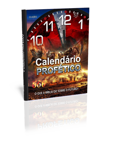 O Calendário Profético (Escatologia) O que a Bíblia diz sobre o Amanhã?